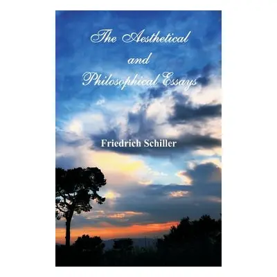 "The Aesthetical and Philosophical Essays" - "" ("Schiller Friedrich")