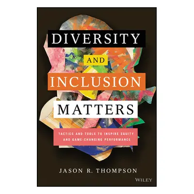 "Diversity and Inclusion Matters: Tactics and Tools to Inspire Equity and Game-Changing Performa