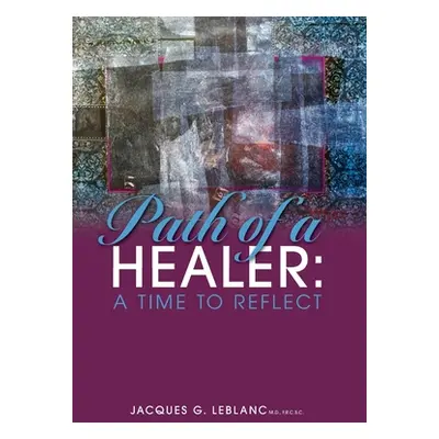 "Path of a Healer: A Time to Reflect" - "" ("Leblanc Jacques G.")