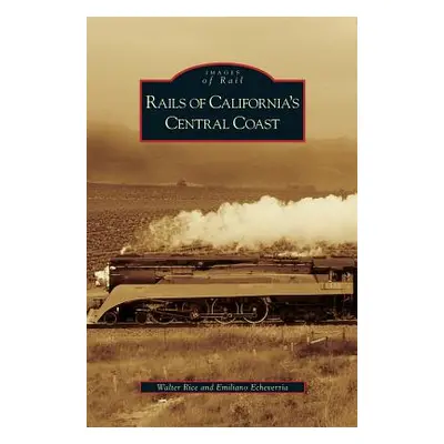 "Rails of California's Central Coast" - "" ("Rice Walter")