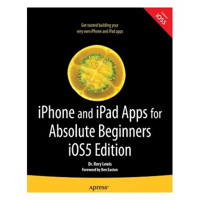 "iPhone and iPad Apps for Absolute Beginners, IOS 5 Edition" - "" ("Lewis Rory")