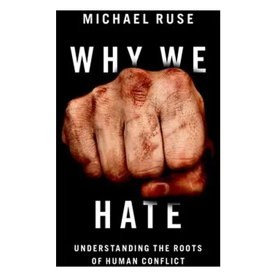 "Why We Hate: Understanding the Roots of Human Conflict" - "" ("Ruse Michael")