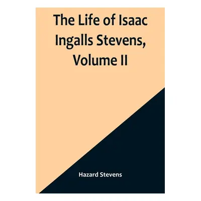 "The Life of Isaac Ingalls Stevens, Volume II" - "" ("Stevens Hazard")