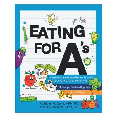 "Eating for A's: A month-by-month nutrition and lifestyle guide to help raise smarter kids