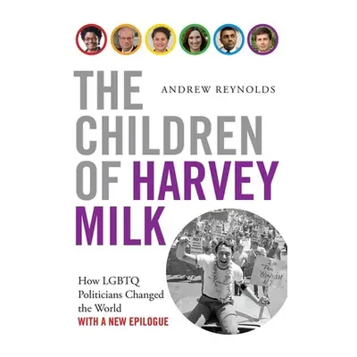 "The Children of Harvey Milk: How LGBTQ Politicians Changed the World" - "" ("Reynolds Andrew")