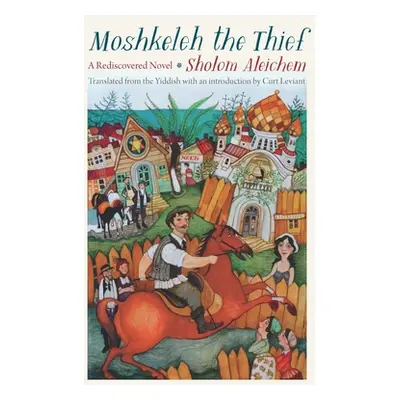 "Moshkeleh the Thief: A Rediscovered Novel" - "" ("Aleichem Sholom")