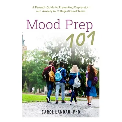 "Mood Prep 101: A Parent's Guide to Preventing Depression and Anxiety in College-Bound Teens" - 