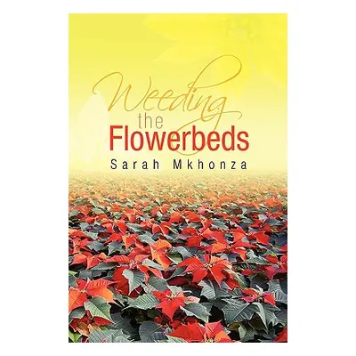 "Weeding the Flowerbeds" - "" ("Mkhonza Sarah")