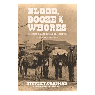 "Blood, Booze and Whores: The History of Salida, Colorado" - "" ("Chapman Steven T.")