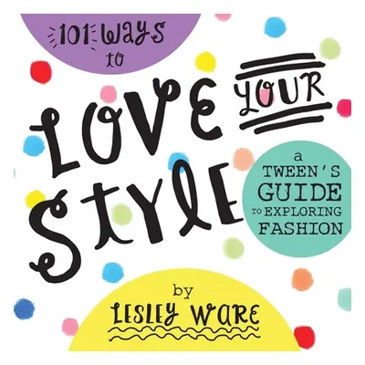 "101 Ways to Love Your Style" - "" ("Ware Lesley")