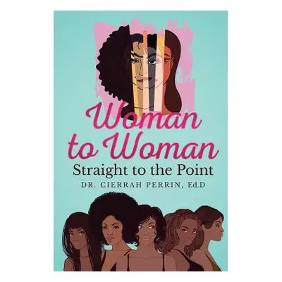 "Woman to Woman: Straight to the Point" - "" ("Perrin Cierrah S.")