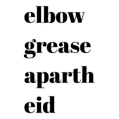 "Elbow Grease Apartheid" - "" ("Vady S.")