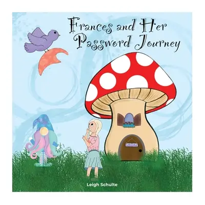 "Frances and Her Password Journey" - "" ("Schulte Leigh")