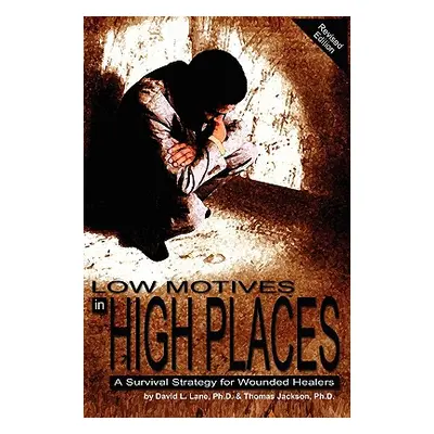 "Low Motives in High Places: A Survival Strategy for Wounded Healers" - "" ("Lane David L.")