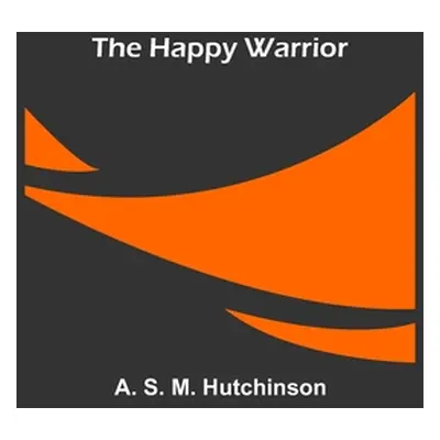 "The Happy Warrior" - "" ("S. M. Hutchinson A.")