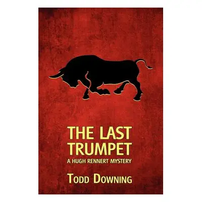 "The Last Trumpet (a Hugh Rennert Mystery)" - "" ("Downing Todd")