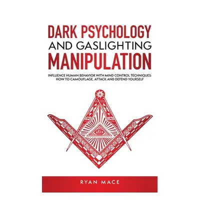 "Dark Psychology and Gaslighting Manipulation: Influence Human Behavior with Mind Control Techni