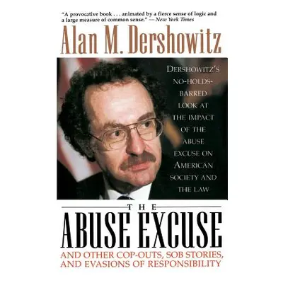 "The Abuse Excuse: And Other Cop-Outs, Sob Stories, and Evasions of Responsibility" - "" ("Dersh