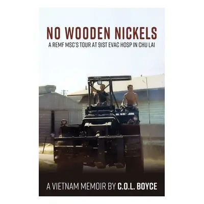 "No Wooden Nickels: A REMF MSC's Tour at 91st Evac Hosp in Chu Lai" - "" ("Boyce C. O. L.")