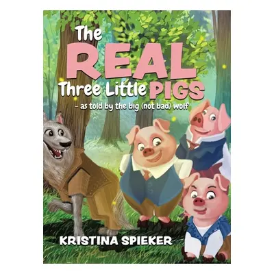 "The Real Three Little Pigs -as told by the big (not bad) wolf" - "" ("Spieker Kristina")