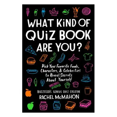 "What Kind of Quiz Book Are You?: Pick Your Favorite Foods, Characters, and Celebrities to Revea