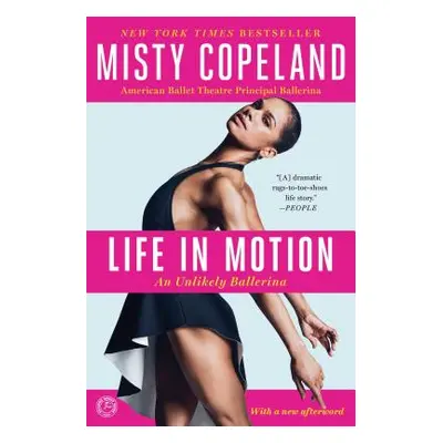 "Life in Motion: An Unlikely Ballerina" - "" ("Copeland Misty")