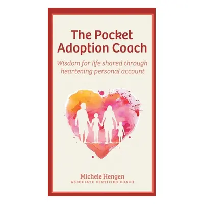 "The Pocket Adoption Coach: Wisdom for life shared through heartening personal account" - "" ("H