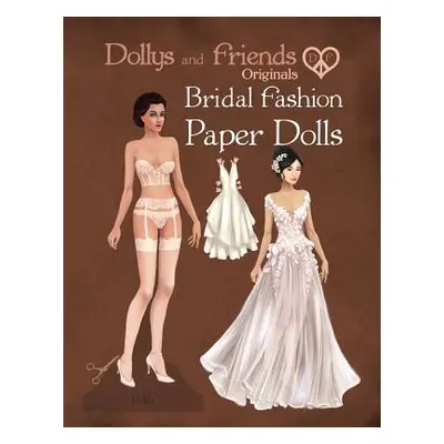 "Dollys and Friends Originals Bridal Fashion Paper Dolls: Romantic Wedding Dresses Paper Doll Co