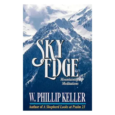 "Sky Edge: Mountain Meditations" - "" ("Keller W. Phillip")