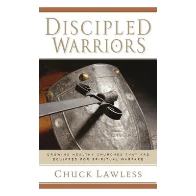 "Discipled Warriors: Growing Healthy Churches That Are Equipped for Spiritual Warfare" - "" ("La