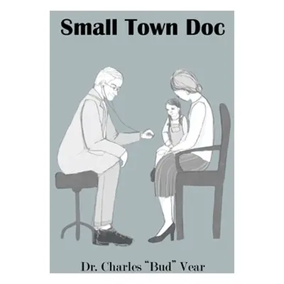 "Small Town Doc" - "" ("Vear Charles Bud")