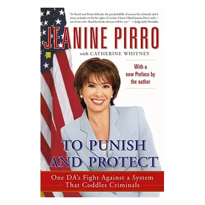 "To Punish and Protect: Against a System That Coddles Criminals" - "" ("Pirro Jeanine")