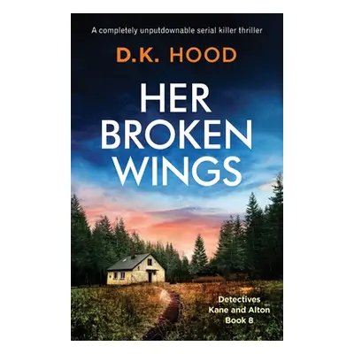 "Her Broken Wings: A completely unputdownable serial killer thriller" - "" ("Hood D. K.")