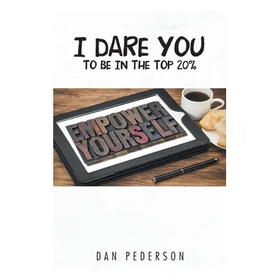 "I Dare You to Be in the Top 20%" - "" ("Pederson Dan")