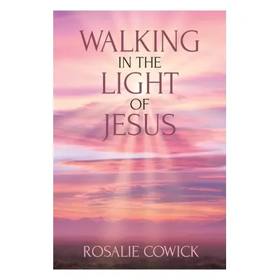 "Walking in the Light of Jesus" - "" ("Cowick Rosalie")