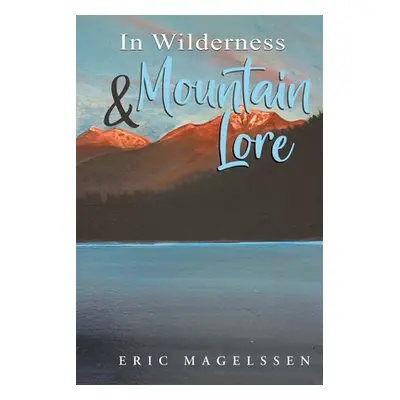 "In Wilderness and Mountain Lore" - "" ("Magelssen Eric")