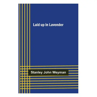 "Laid up in Lavender" - "" ("John Weyman Stanley")