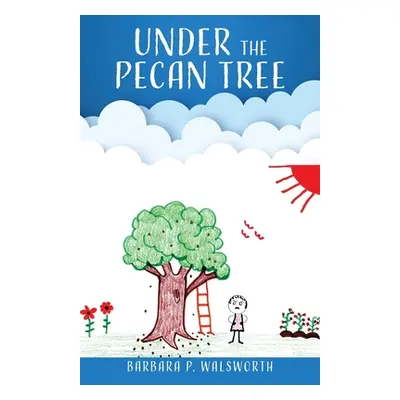 "Under the Pecan Tree" - "" ("Walsworth Barbara P.")