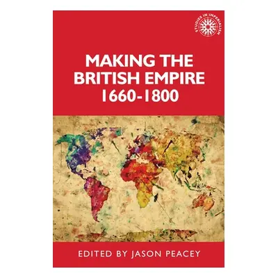 "Making the British Empire, 1660-1800" - "" ("Peacey Jason")