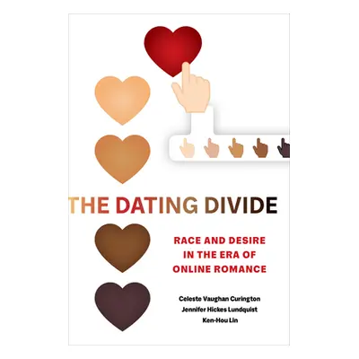 "The Dating Divide: Race and Desire in the Era of Online Romance" - "" ("Curington Celeste Vaugh