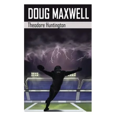 "Doug Maxwell" - "" ("Huntington Theodore")