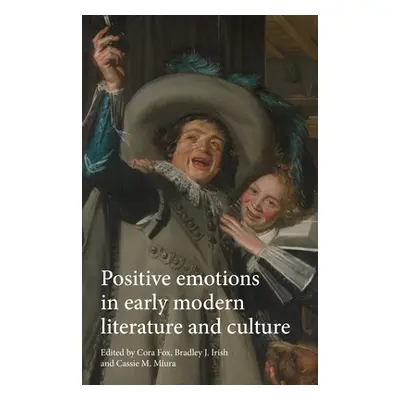 "Positive Emotions in Early Modern Literature and Culture" - "" ("Fox Cora")