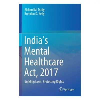 "India's Mental Healthcare Act, 2017: Building Laws, Protecting Rights" - "" ("Duffy Richard M."