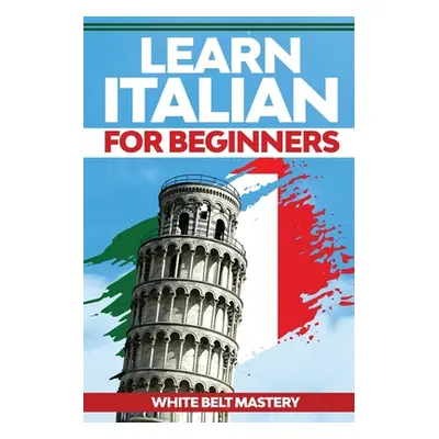 "Learn Italian For Beginners: Illustrated step by step guide for complete beginners to understan