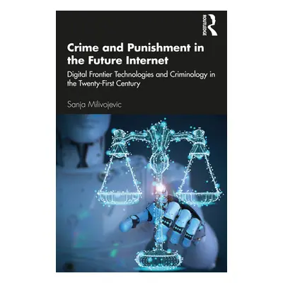 "Crime and Punishment in the Future Internet: Digital Frontier Technologies and Criminology in t