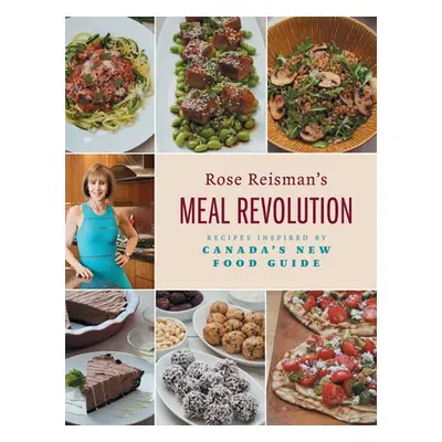 "Rose Reisman's Meal Revolution: Recipes Inspired by Canada's New Food Guide" - "" ("Reisman Ros