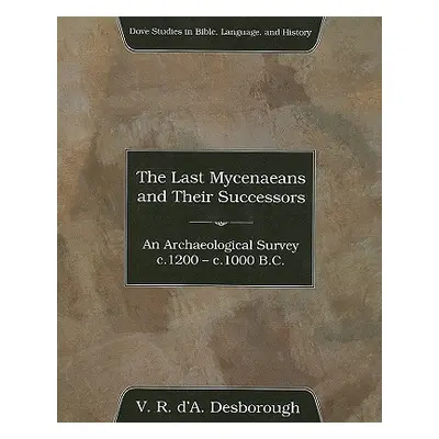 "The Last Mycenaeans and Their Successors" - "" ("Desborough V. R. D.")