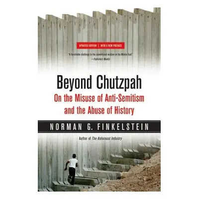 "Beyond Chutzpah: On the Misuse of Anti-Semitism and the Abuse of History" - "" ("Finkelstein No