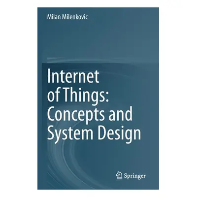 "Internet of Things: Concepts and System Design" - "" ("Milenkovic Milan")