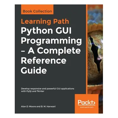 "Python GUI Programming - A Complete Reference Guide" - "" ("D. Moore Alan")